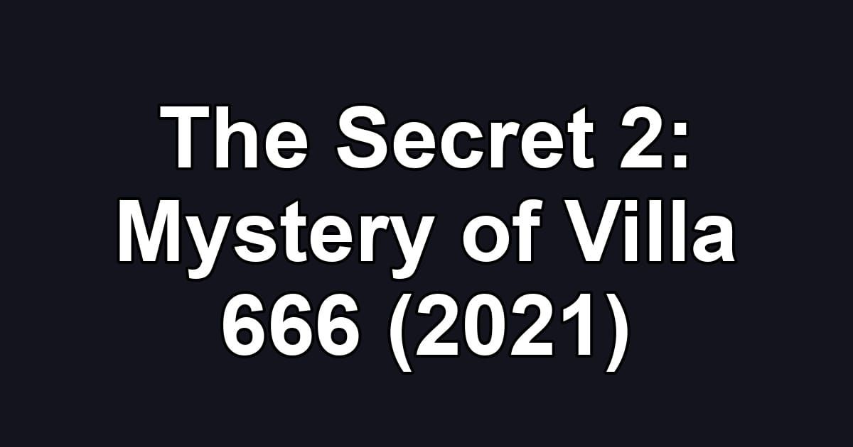 The Secret 2: Mystery of Villa 666 (2021)
