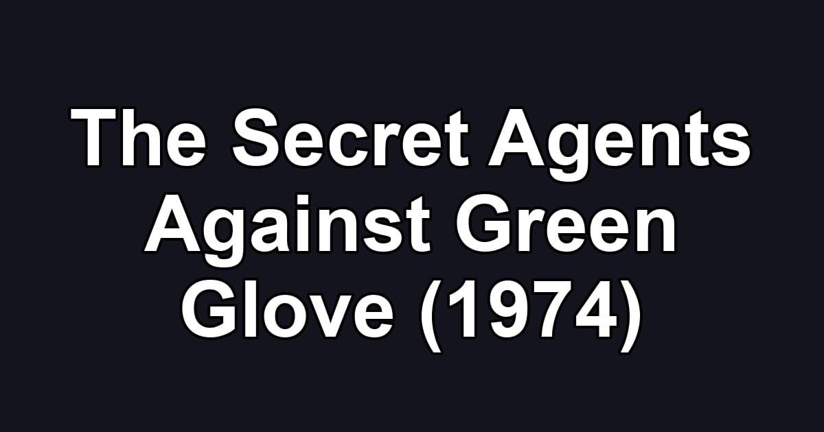 The Secret Agents Against Green Glove (1974)