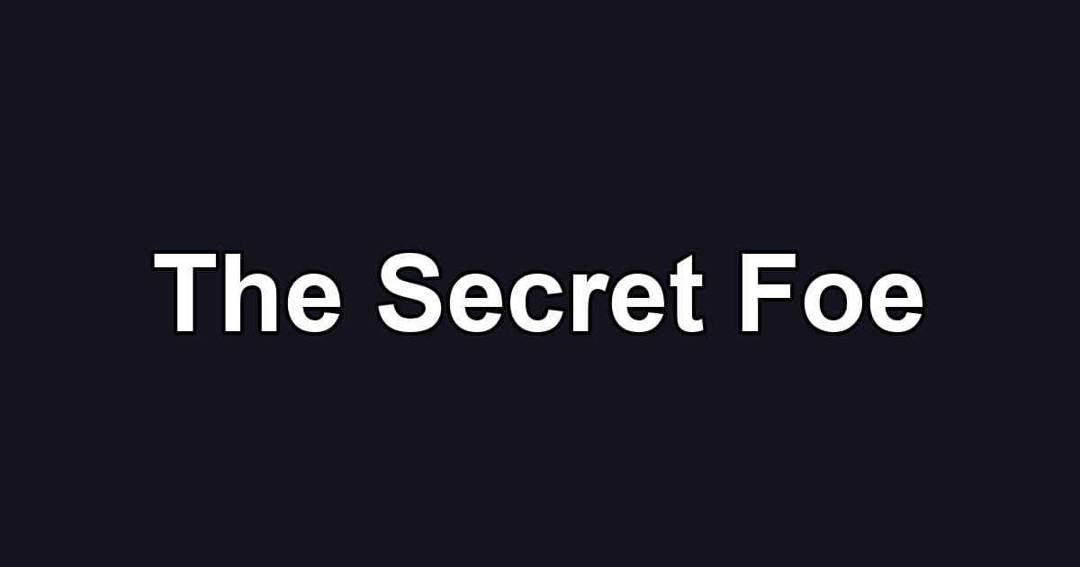 The Secret Foe