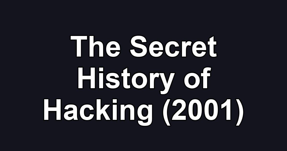 The Secret History of Hacking (2001)