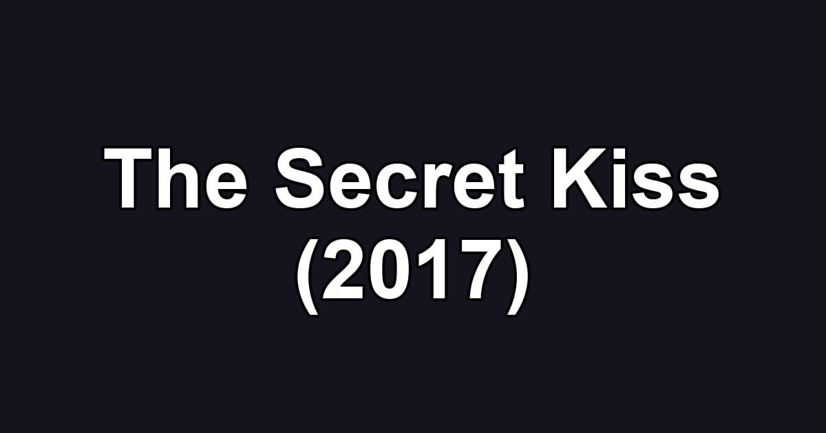 The Secret Kiss (2017)