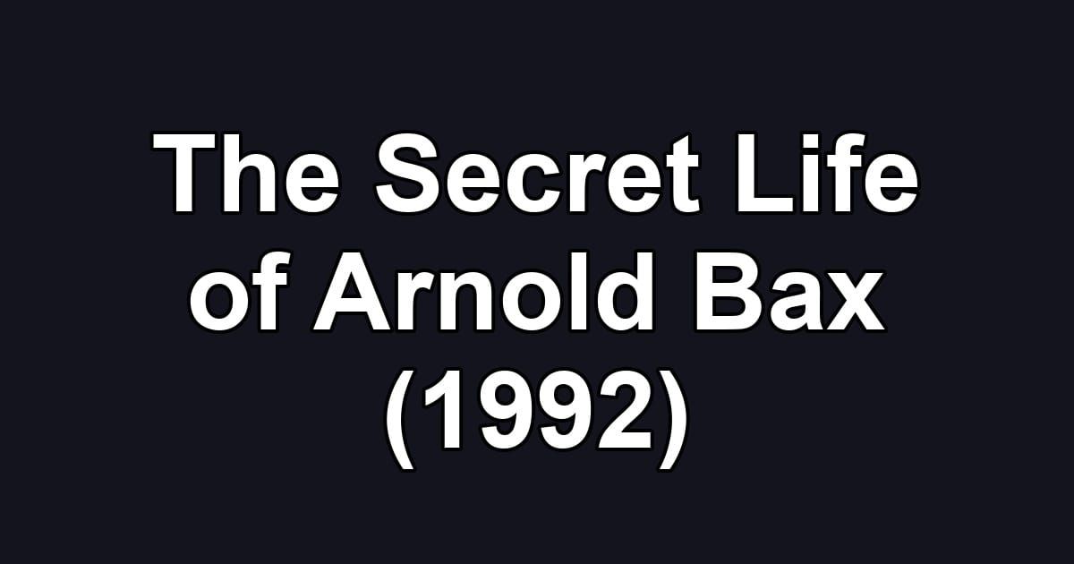 The Secret Life of Arnold Bax (1992)