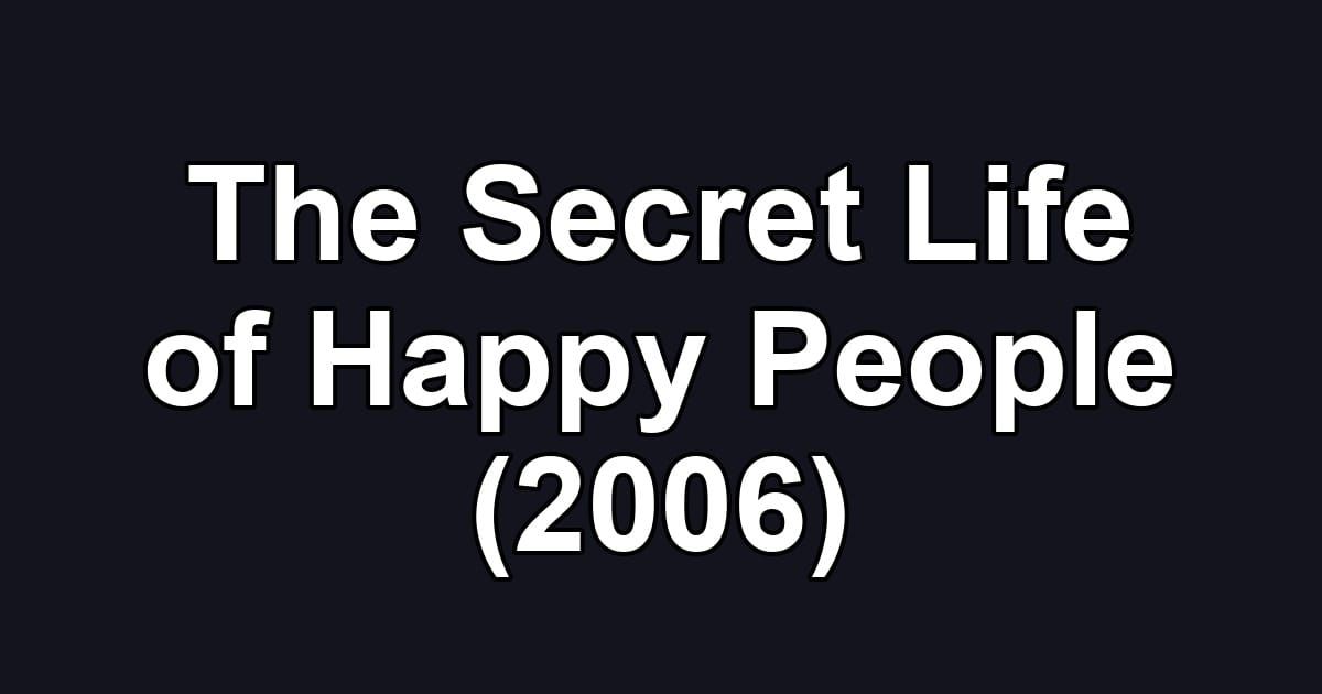 The Secret Life of Happy People (2006)