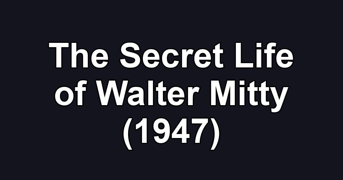 The Secret Life of Walter Mitty (1947)