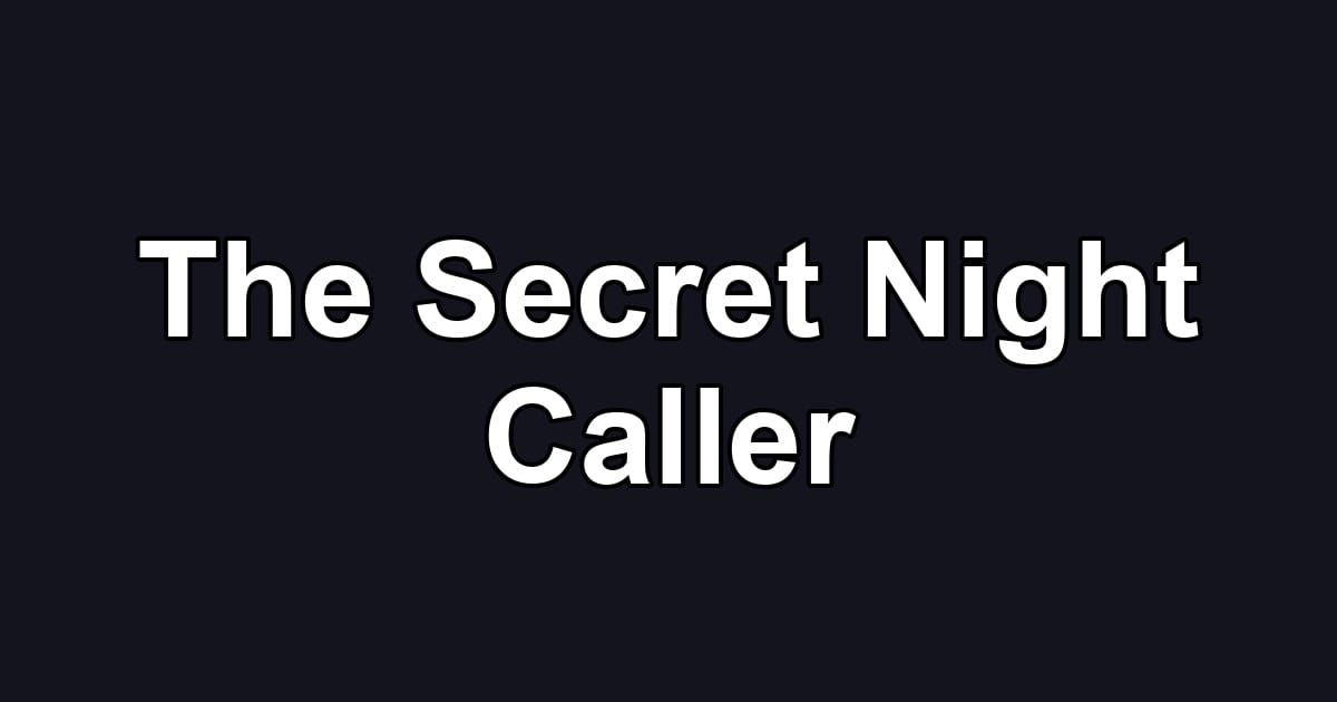The Secret Night Caller