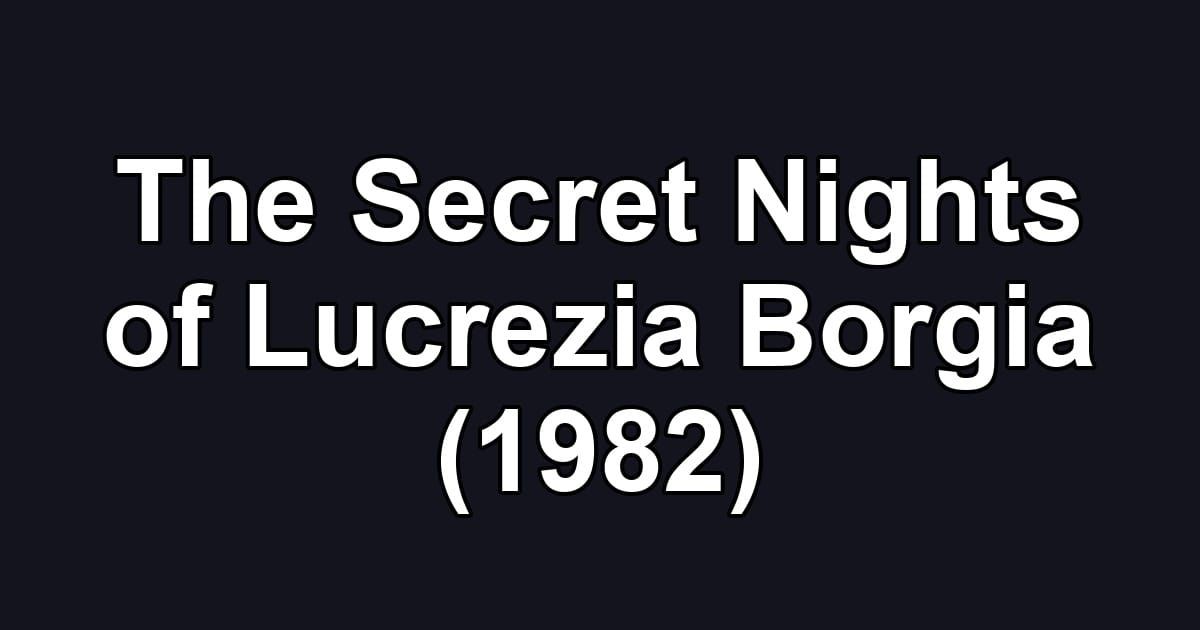 The Secret Nights of Lucrezia Borgia (1982)