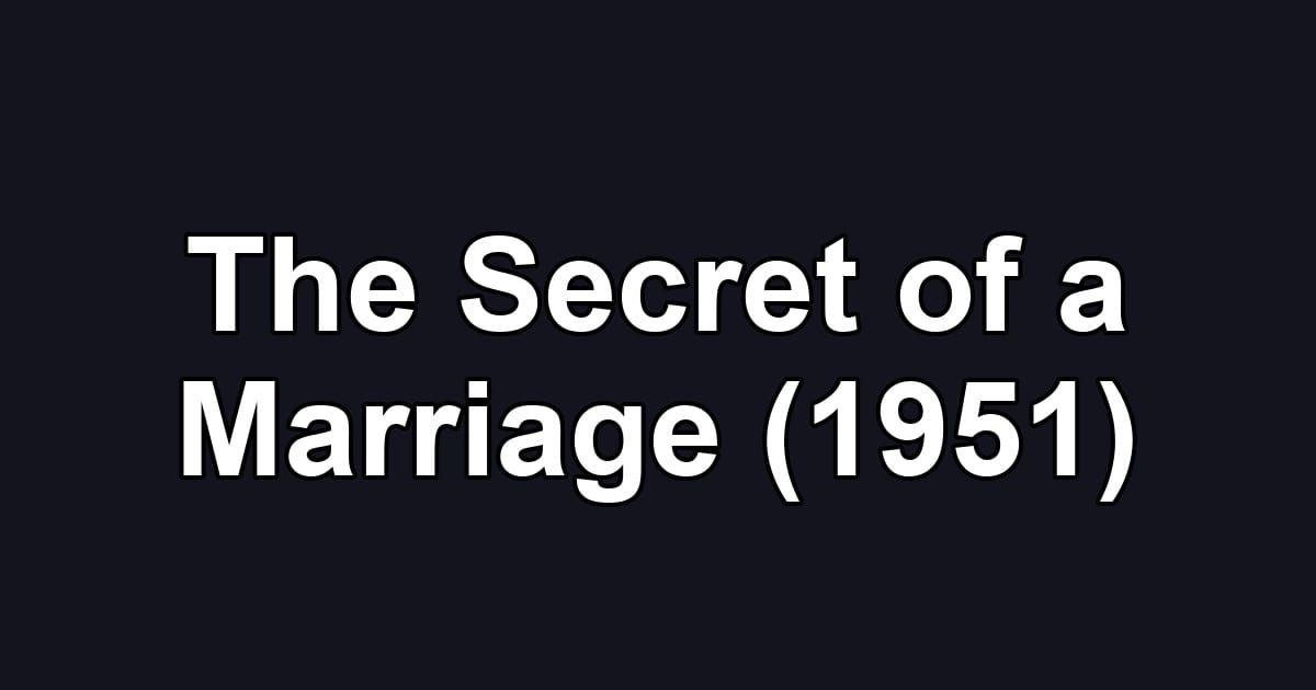 The Secret of a Marriage (1951)