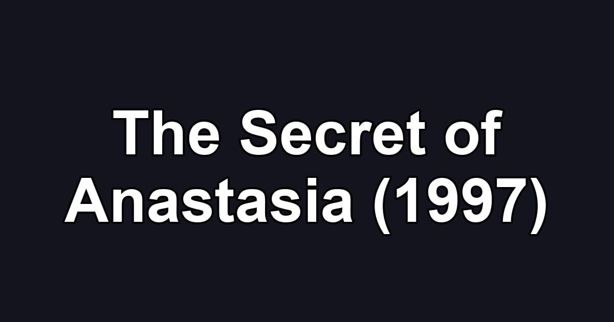 The Secret of Anastasia (1997)