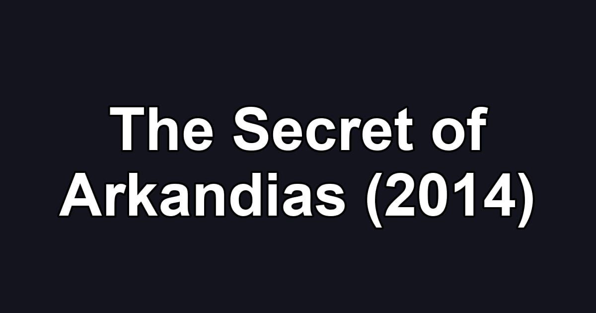 The Secret of Arkandias (2014)