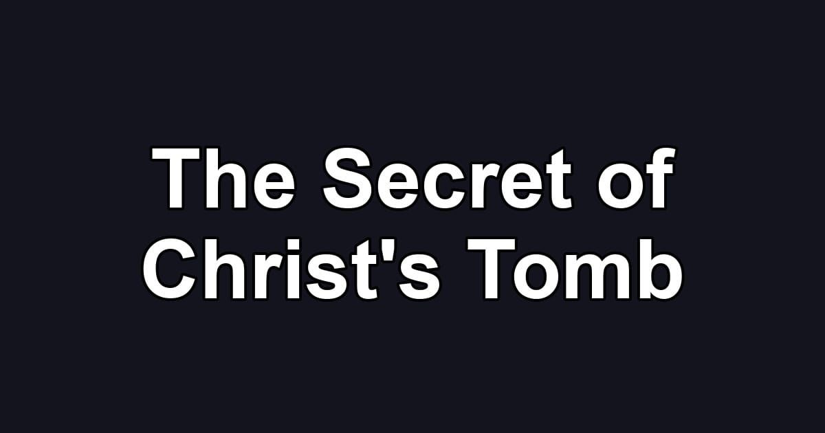 The Secret of Christ's Tomb