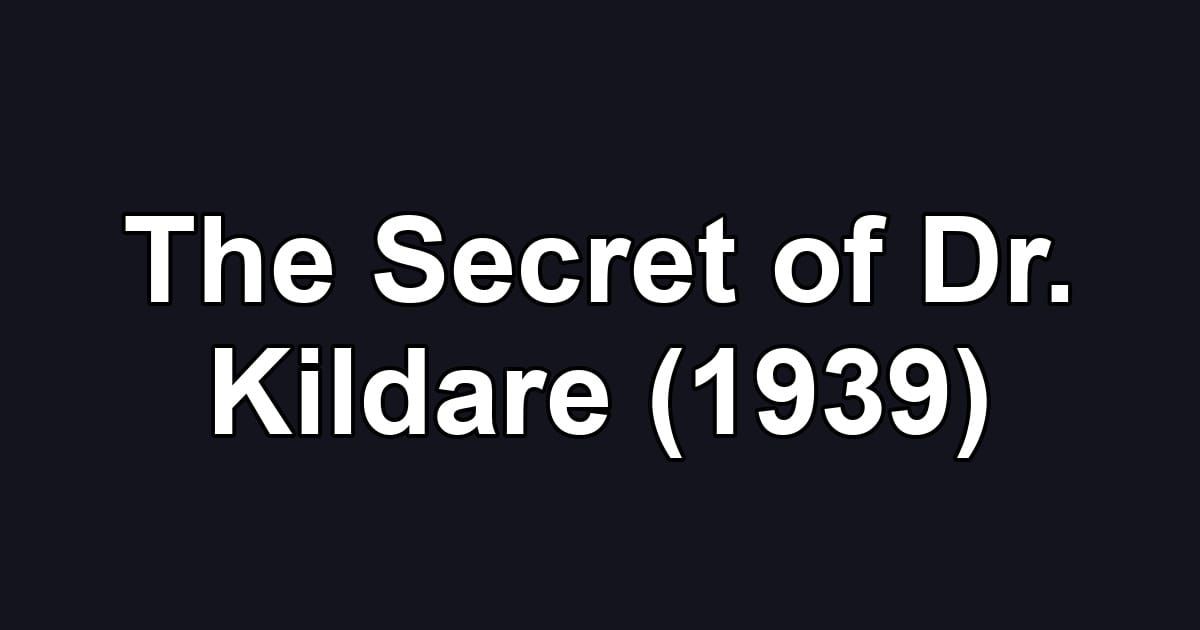 The Secret of Dr. Kildare (1939)