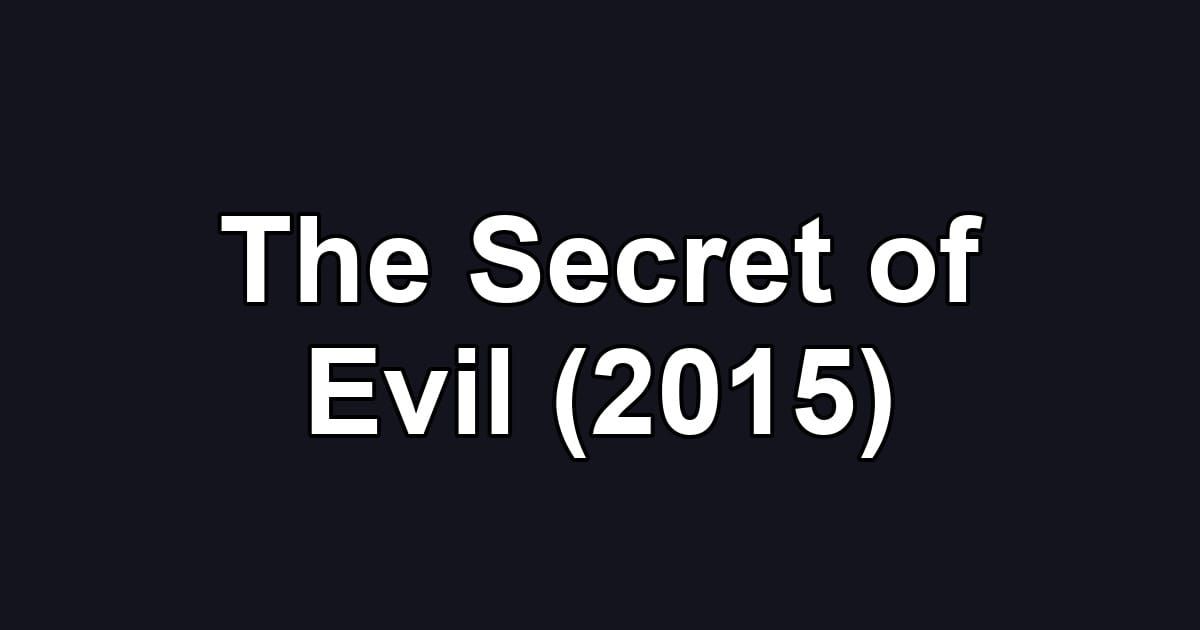 The Secret of Evil (2015)