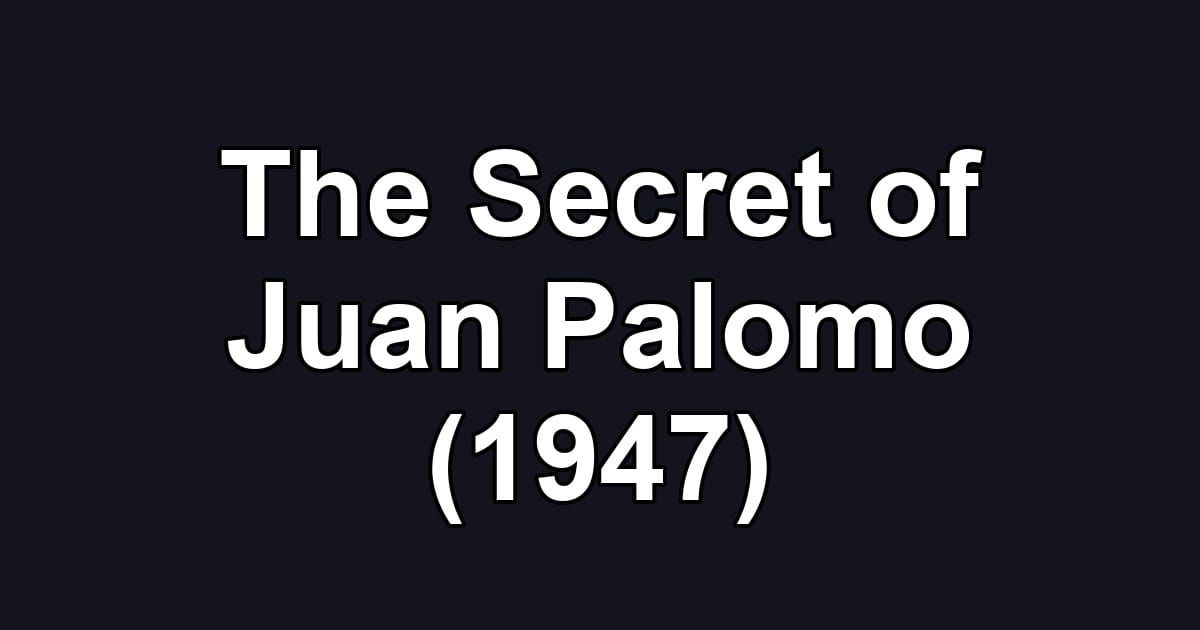 The Secret of Juan Palomo (1947)