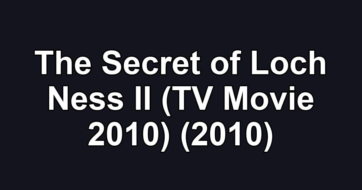 The Secret of Loch Ness II (TV Movie 2010) (2010)