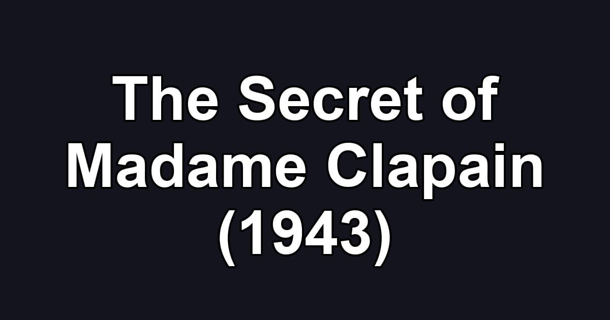 The Secret of Madame Clapain (1943)