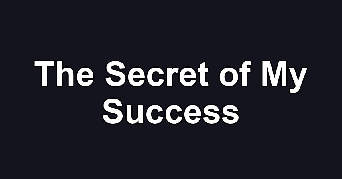 The Secret of My Success