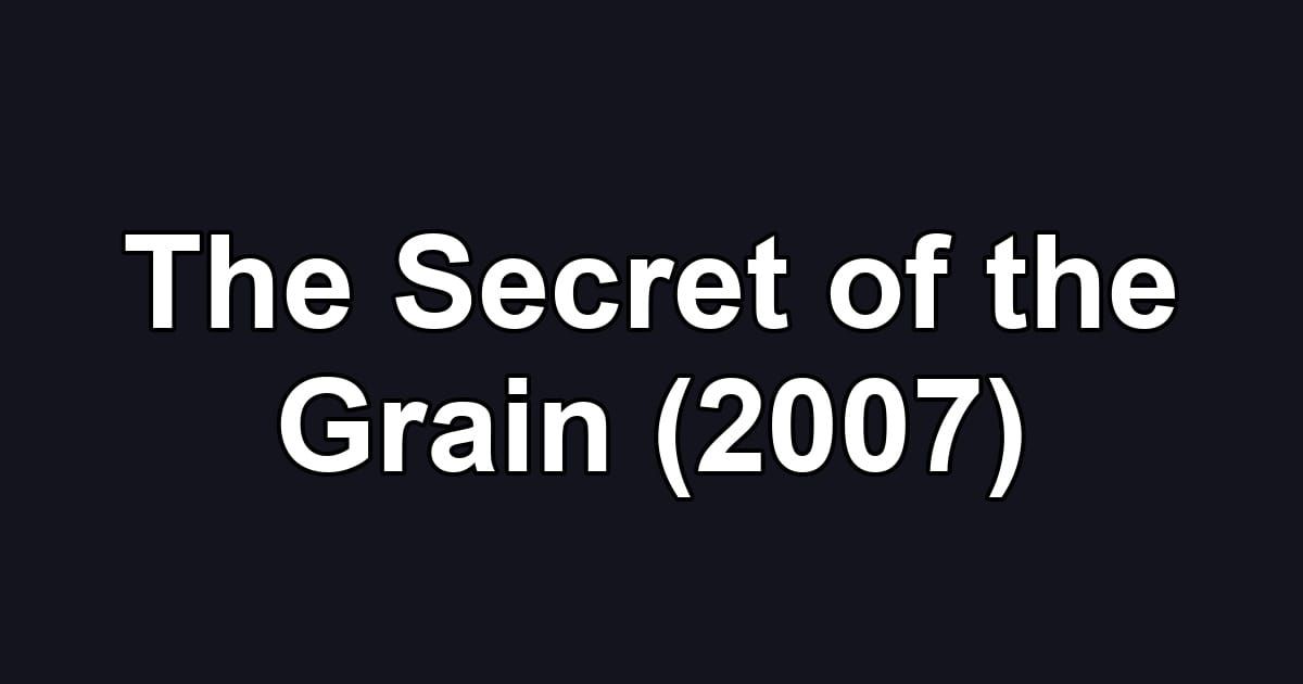 The Secret of the Grain (2007)