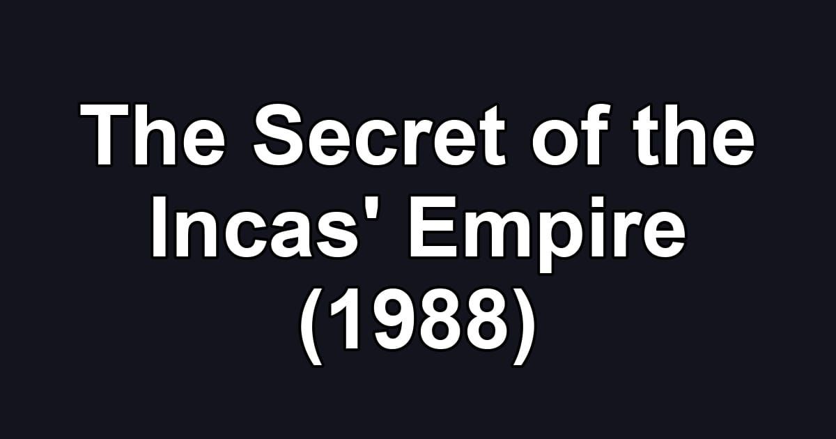 The Secret of the Incas' Empire (1988)