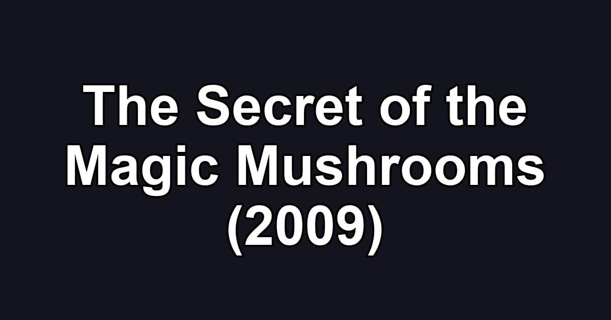 The Secret of the Magic Mushrooms (2009)