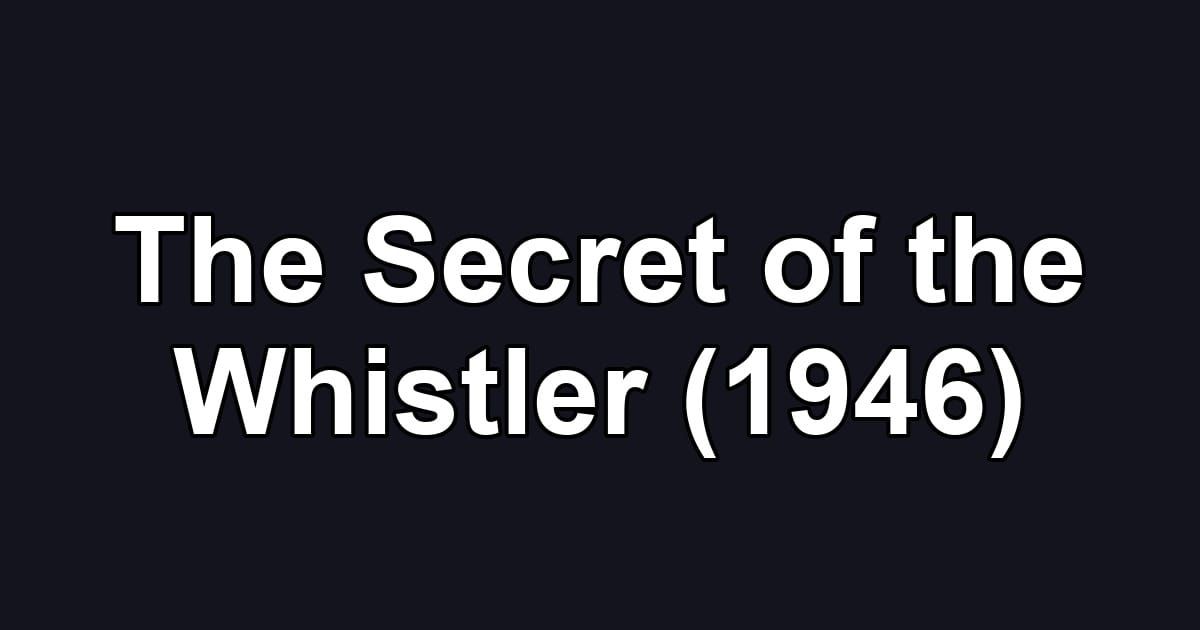 The Secret of the Whistler (1946)