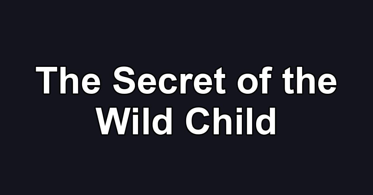 The Secret of the Wild Child