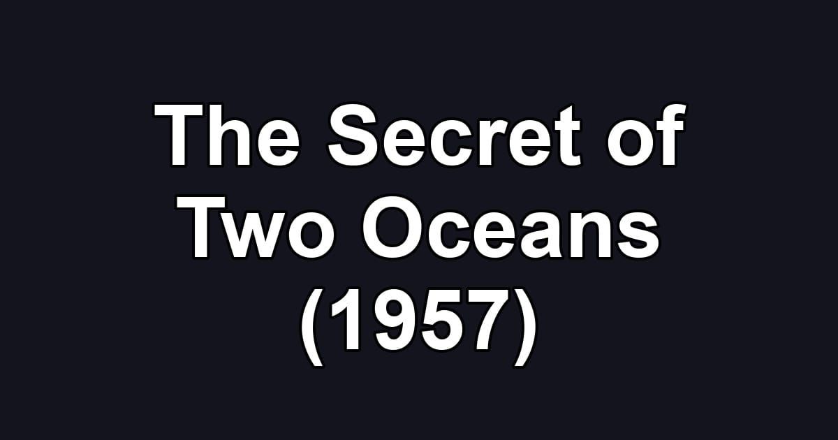 The Secret of Two Oceans (1957)