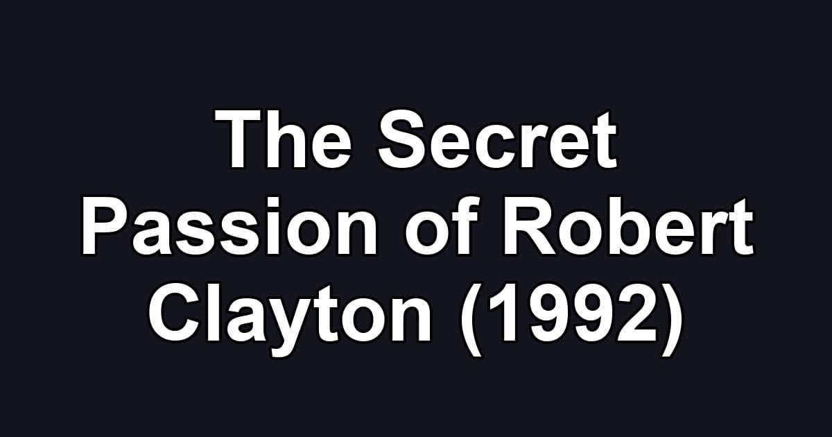The Secret Passion of Robert Clayton (1992)