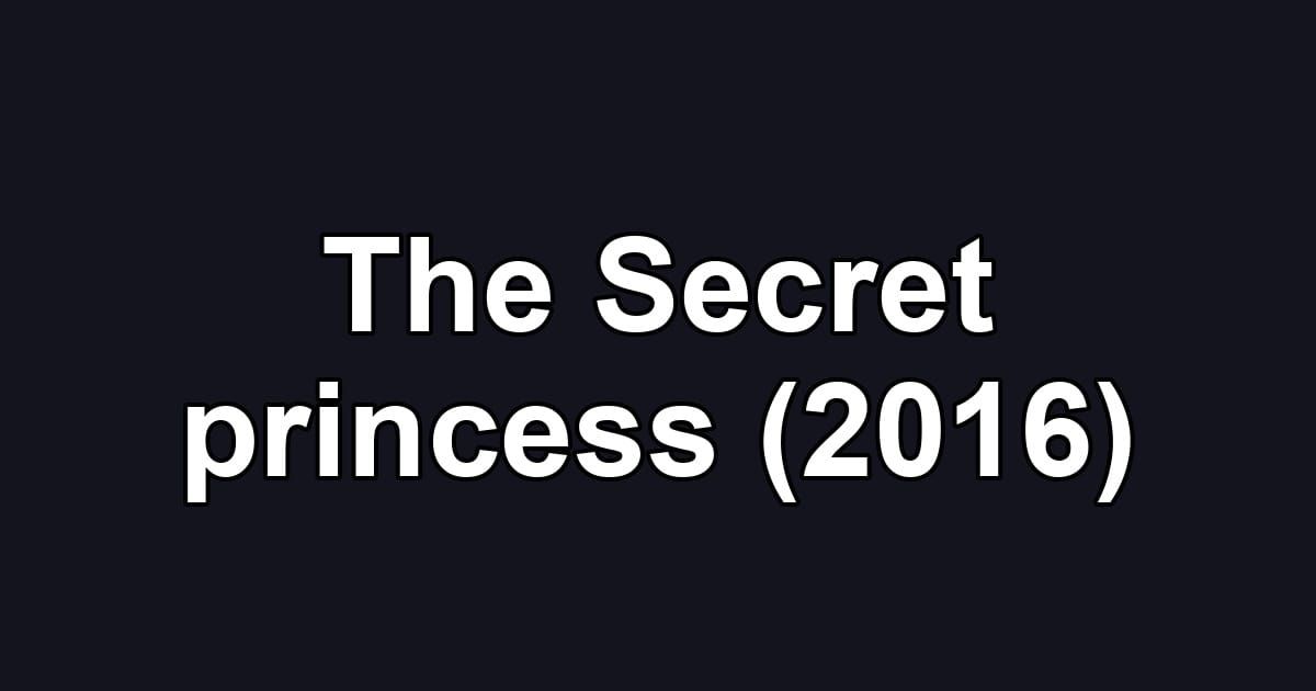 The Secret princess (2016)