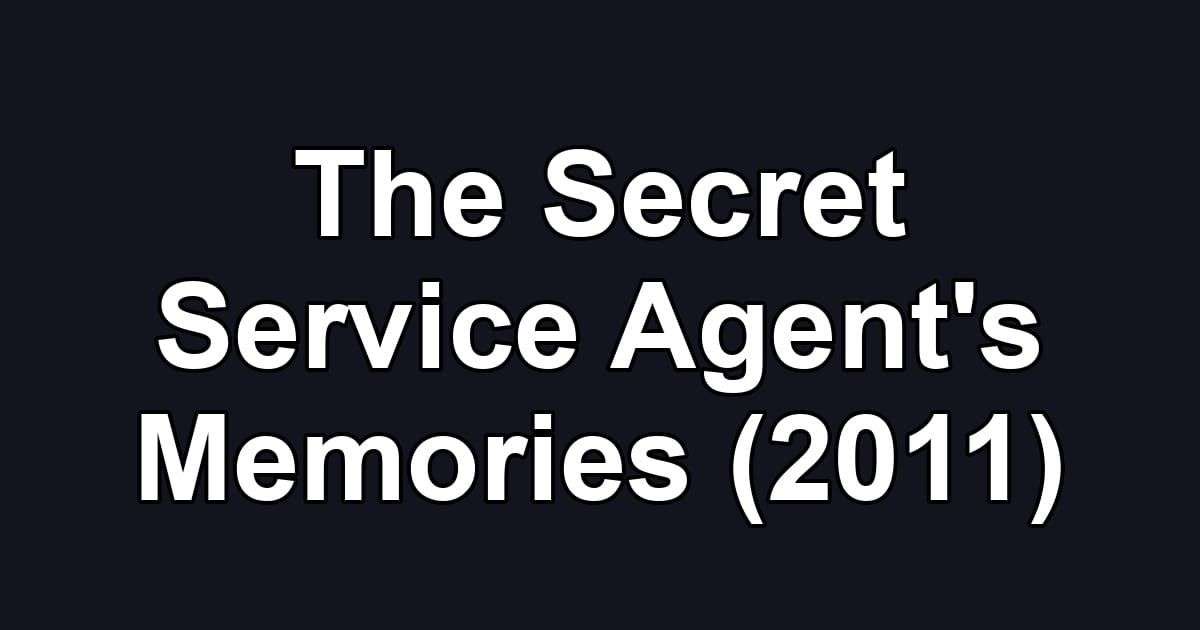 The Secret Service Agent's Memories (2011)