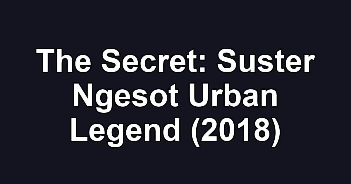 The Secret: Suster Ngesot Urban Legend (2018)
