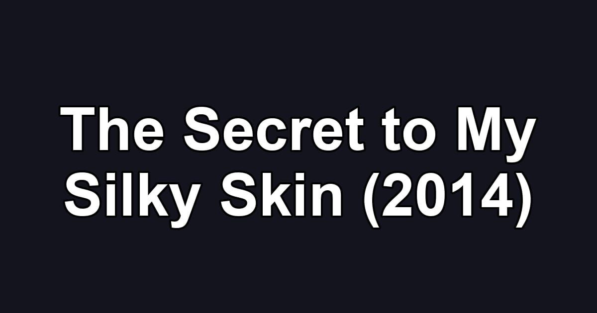 The Secret to My Silky Skin (2014)