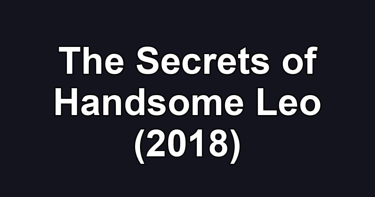 The Secrets of Handsome Leo (2018)