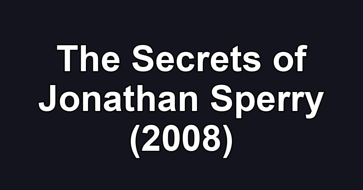 The Secrets of Jonathan Sperry (2008)