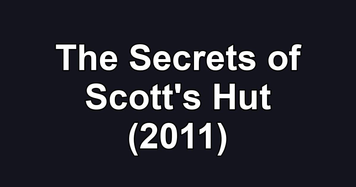 The Secrets of Scott's Hut (2011)