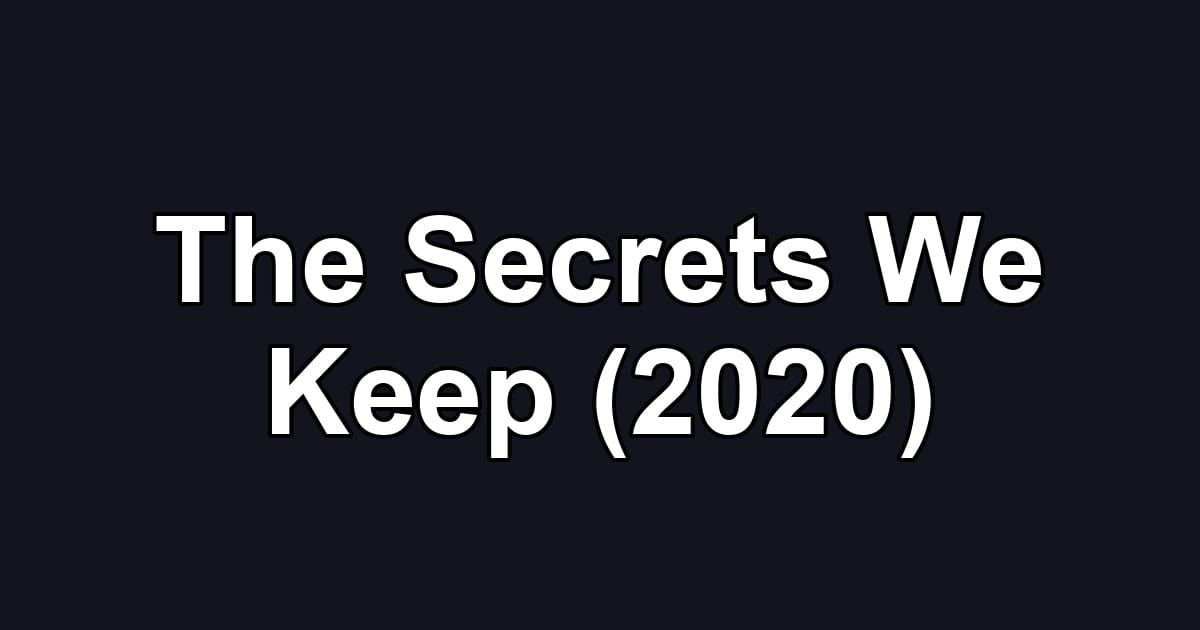 The Secrets We Keep (2020)