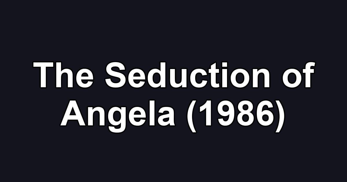 The Seduction of Angela (1986)