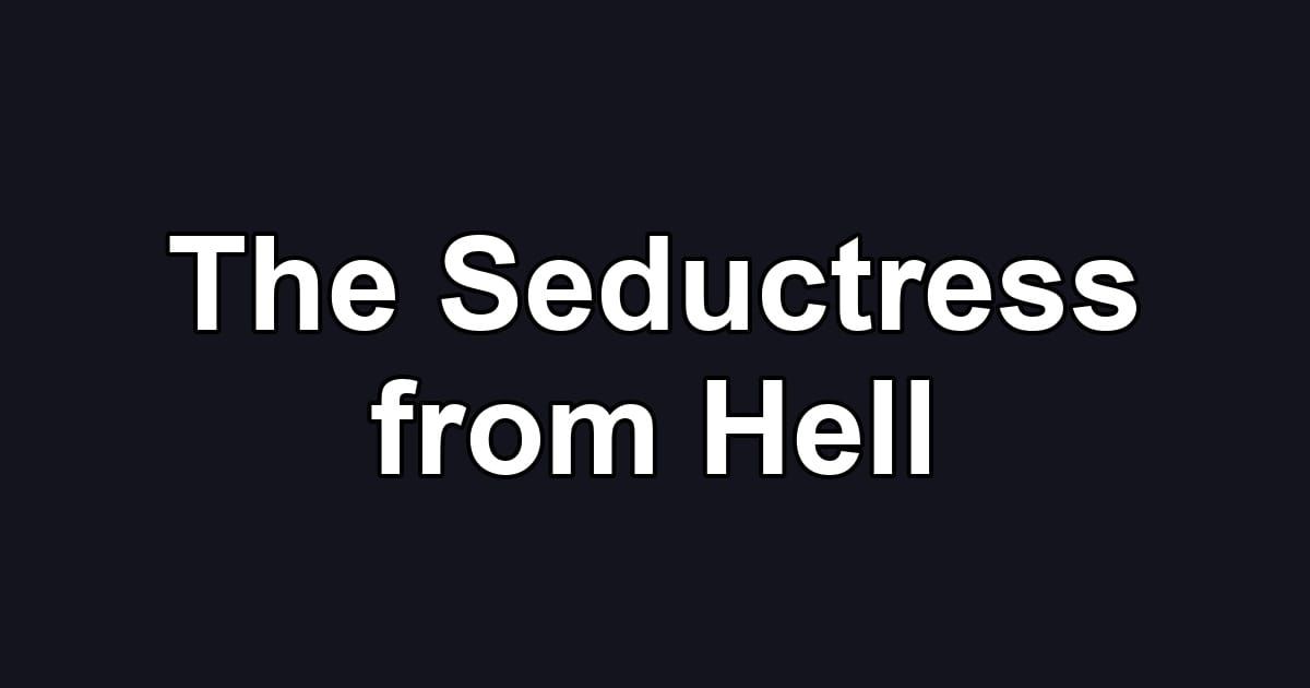 The Seductress from Hell