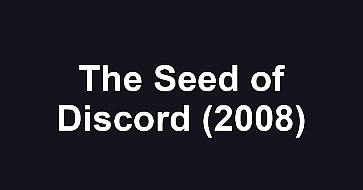 The Seed of Discord (2008)
