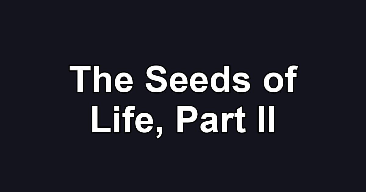 The Seeds of Life, Part II