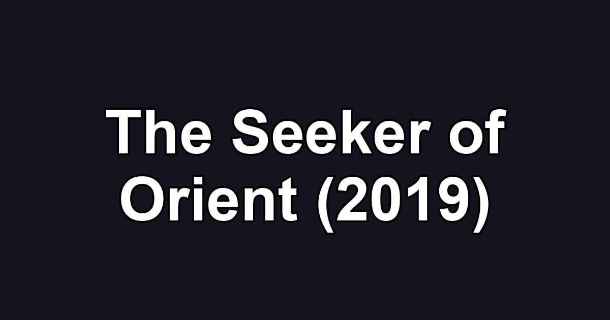 The Seeker of Orient (2019)
