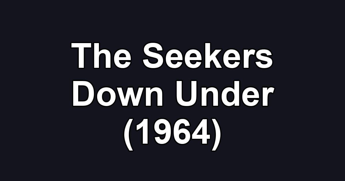 The Seekers Down Under (1964)