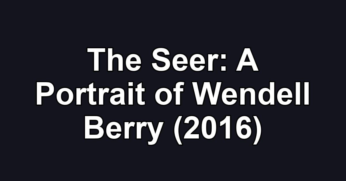 The Seer: A Portrait of Wendell Berry (2016)