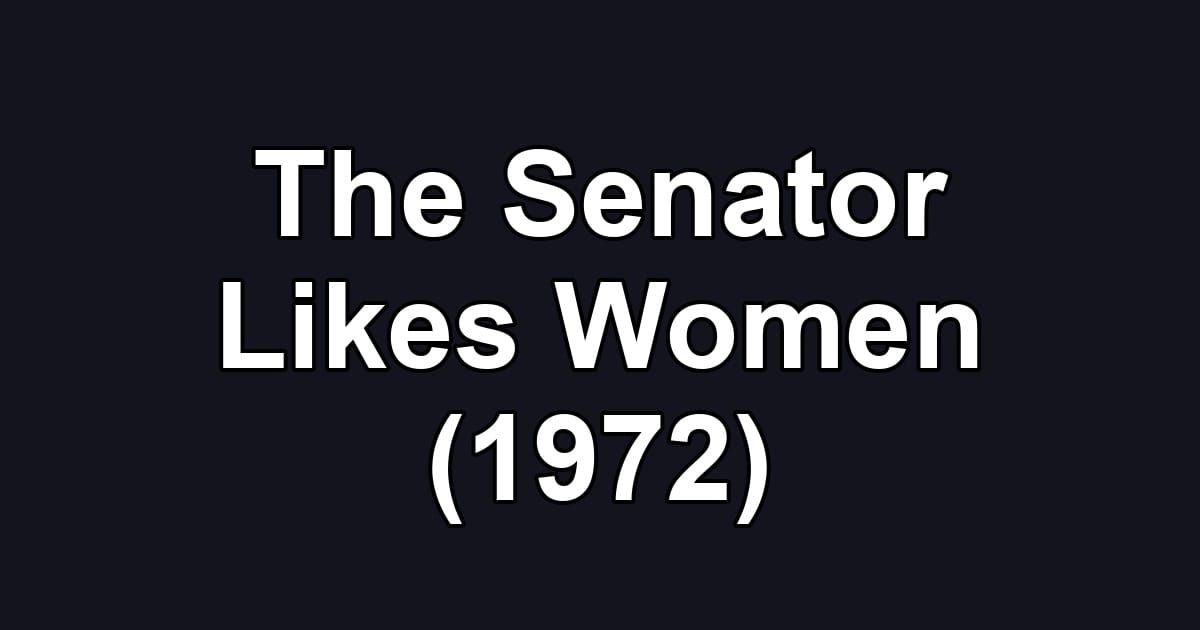 The Senator Likes Women (1972)