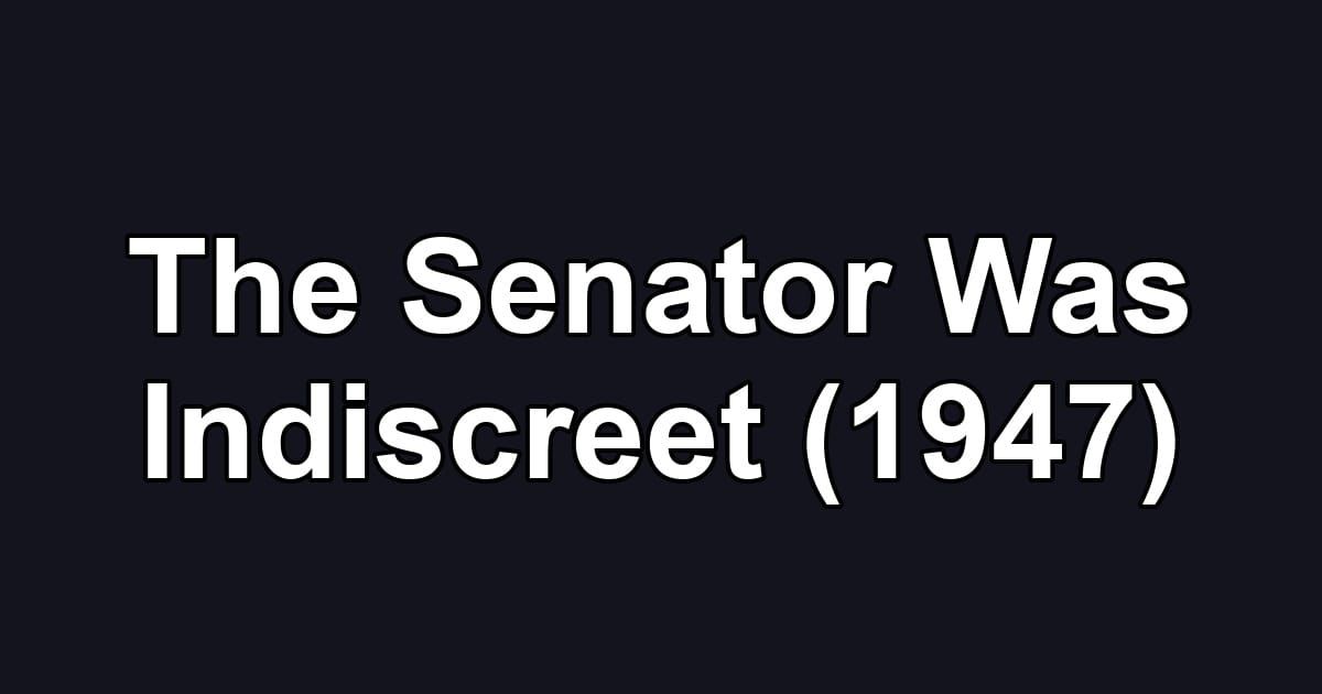 The Senator Was Indiscreet (1947)