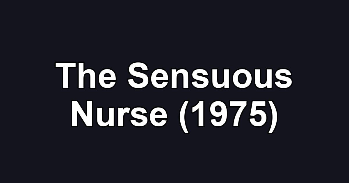 The Sensuous Nurse (1975)