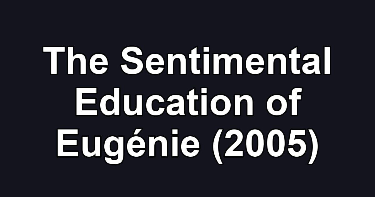 The Sentimental Education of Eugénie (2005)