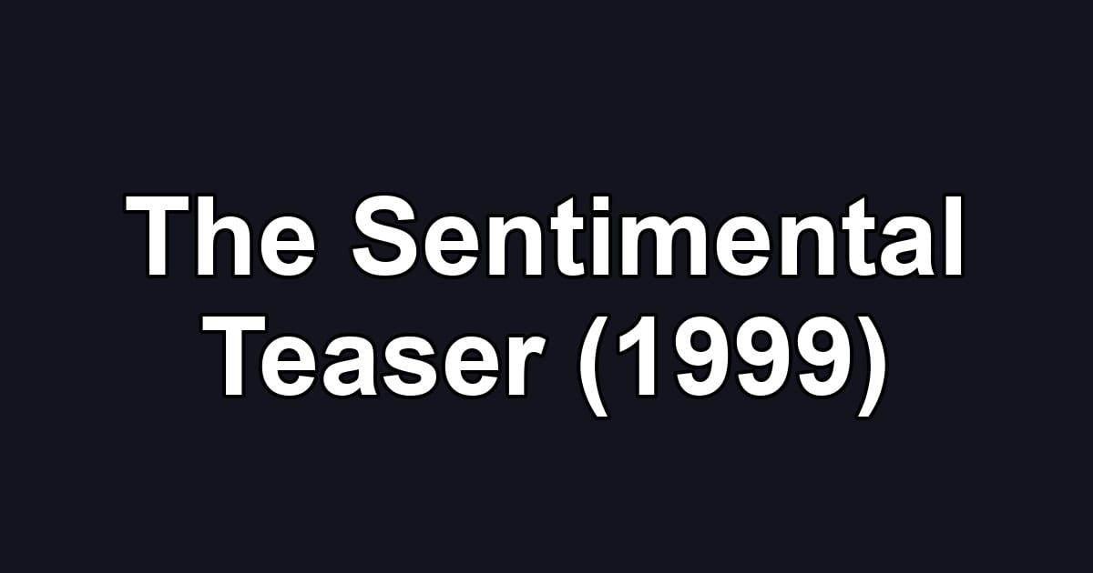 The Sentimental Teaser (1999)
