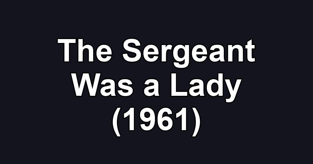 The Sergeant Was a Lady (1961)