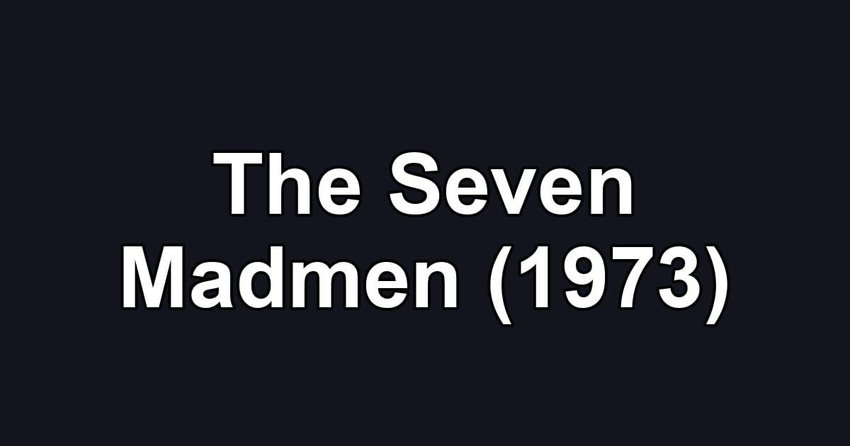 The Seven Madmen (1973)