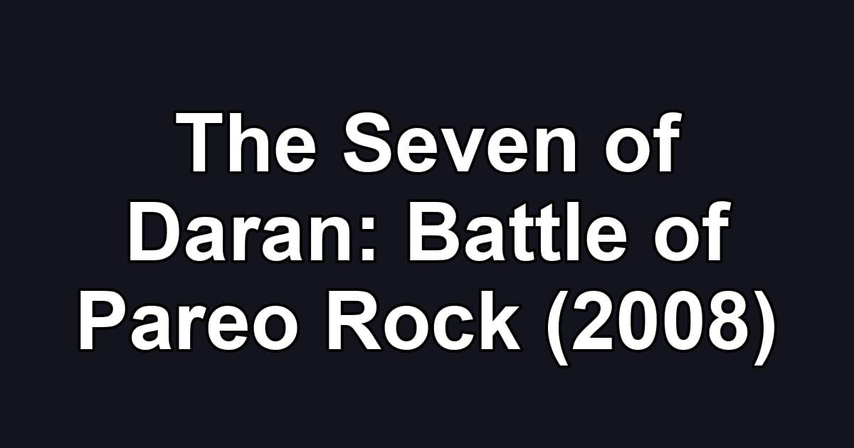 The Seven of Daran: Battle of Pareo Rock (2008)